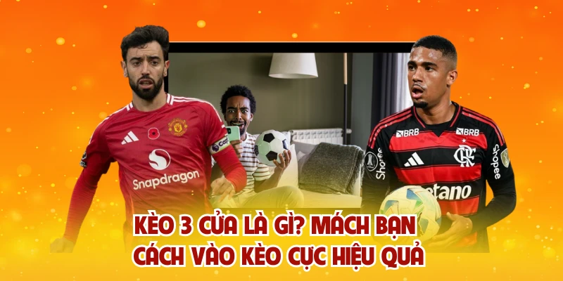 Kèo 3 Cửa Là Gì